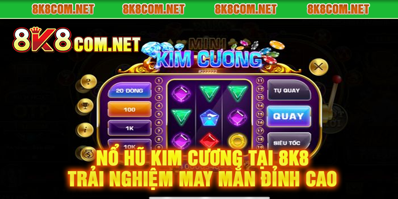 Nổ Hũ Kim Cương Tại 8K8 Trải Nghiệm May Mắn Đỉnh Cao